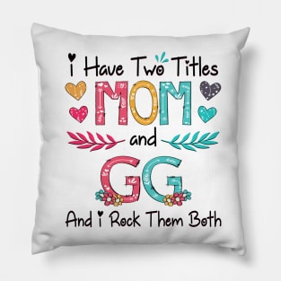 I Have Two Titles Mom And Gg And I Rock Them Both Wildflower Happy Mother's Day Pillow