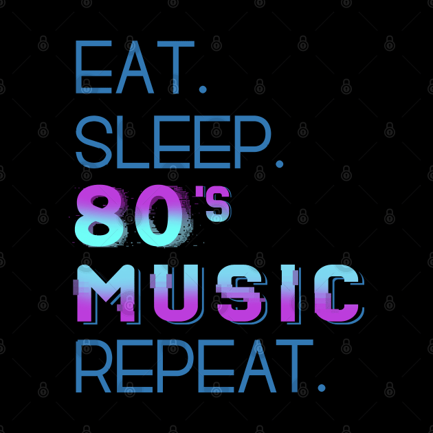 eat sleep 80'S MUSIC repeat by FandomizedRose