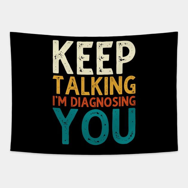 Keep Talking I'm Diagnosing You Tapestry by DragonTees