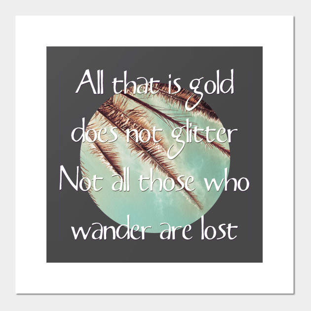 All That Is Gold Does Not Glitter Quote Poster E Stampa Artistica Teepublic It