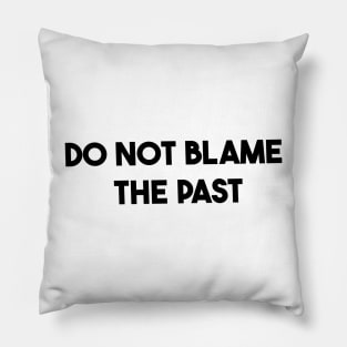 do not blame the past Pillow