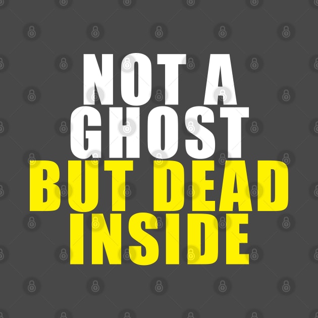 Not A Ghost, But Dead Inside by TipsyCurator