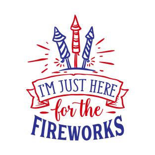 I'm just here for the fireworks (only front print) T-Shirt