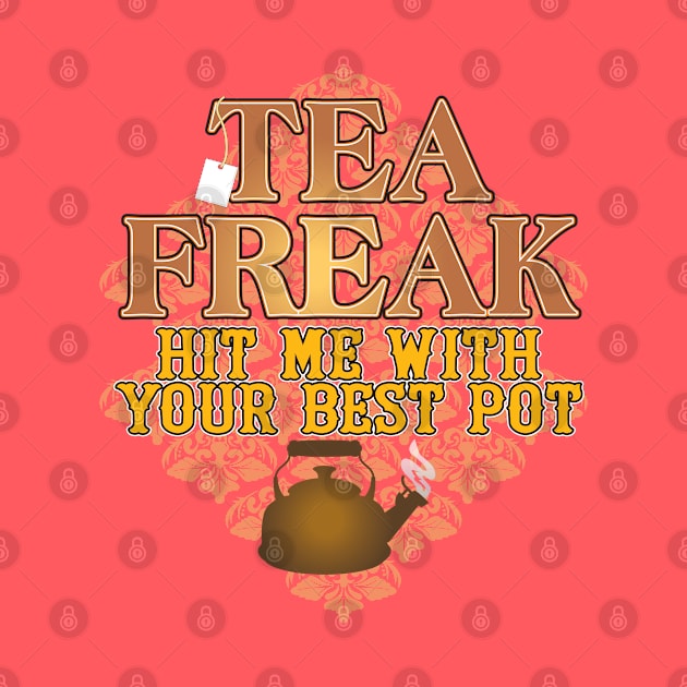 Tea Freak by WhatProductionsBobcaygeon