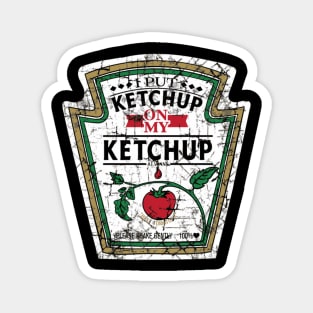 I Put Ketchup On My Ketchup Magnet