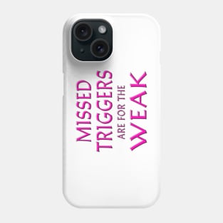 Missed Triggers Are For The Weak Pink Phone Case