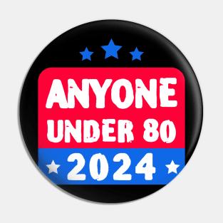Anyone Under 80 2024 Election Pin
