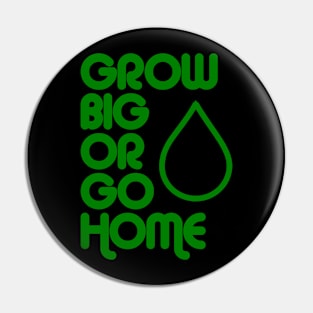 Grow Big or Go Home Pin