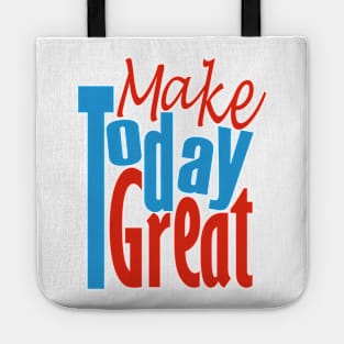 Make Today Great Tote