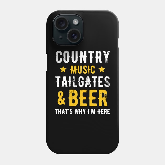 Country Music Tailgates and Beer That's Why I'm Here Phone Case by Mclickster