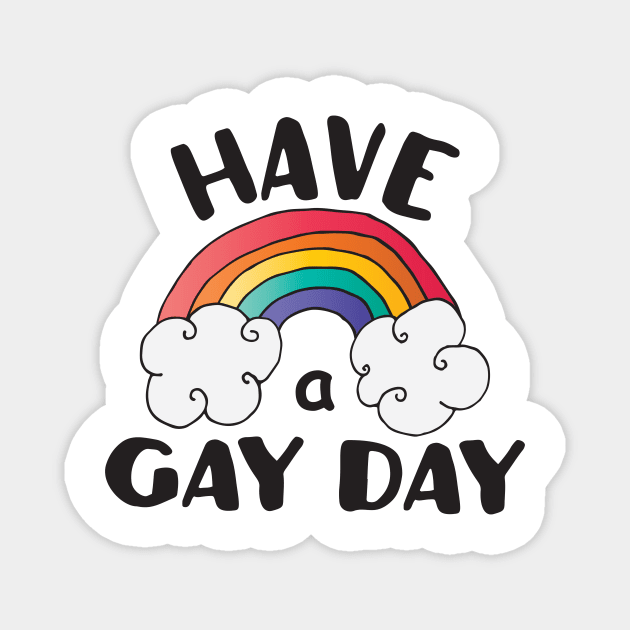 Have A Gay Day LGBT Pride Magnet by ProudToBeHomo