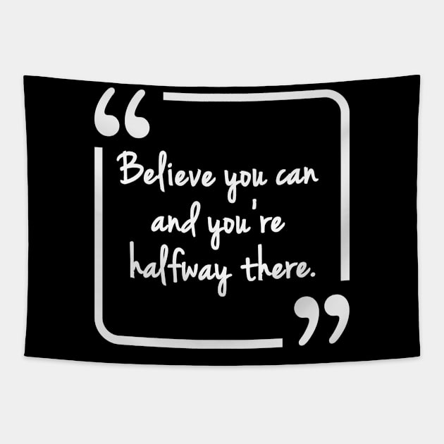 Believe you can and you're halfway there Tapestry by Justice and Truth