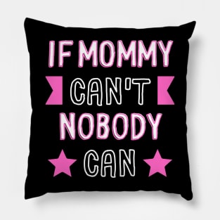 If Mommy Can't Nobody Can Pillow