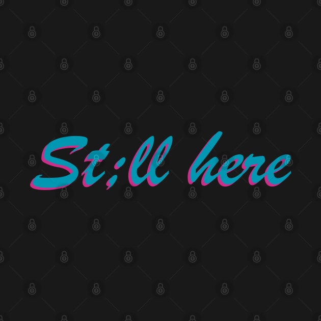 St;ll here by UnCoverDesign