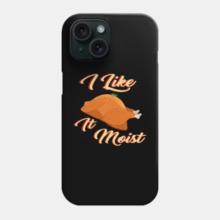 I Like It Moist Phone Case