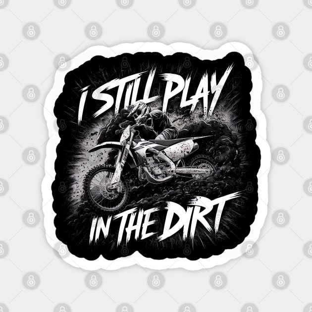 I Still Play In The Dirt Magnet by Hetsters Designs