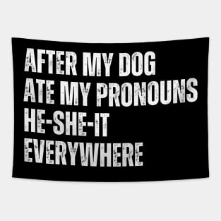 After My Dog Ate My Pronouns He-She-It Everywhere Tapestry