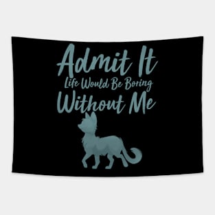 Admit It Life Would Be Boring Without Me Tapestry