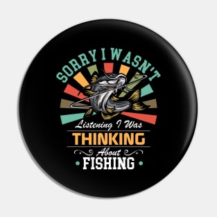 Fishing lovers Sorry I Wasn't Listening I Was Thinking About Fishing Pin