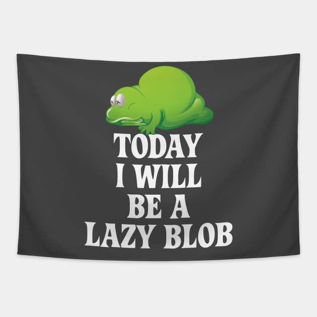 Today I Will Be A Lazy Blob Tapestry by mstory