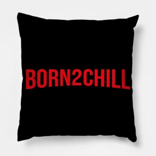 BORN to CHILL - Netflix style logo in bold red type Pillow