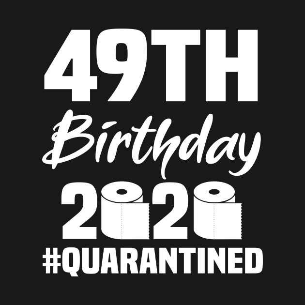 49th Birthday 2020 Quarantined by quaranteen