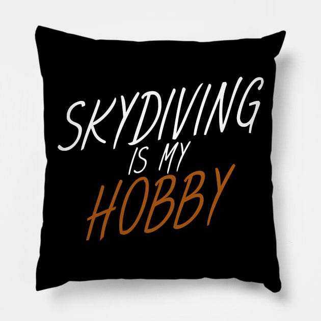 Skydiving is my hobby Pillow by maxcode