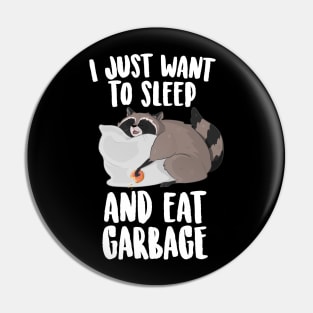 I Just Want To Sleep And Eat Garbage  Cute Raccoon Pin