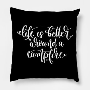 Life Is Better Around A Campfire Pillow