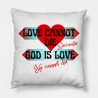 Love cannot die,because God is love Pillow