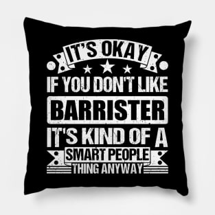 It's Okay If You Don't Like Barrister It's Kind Of A Smart People Thing Anyway Barrister Lover Pillow