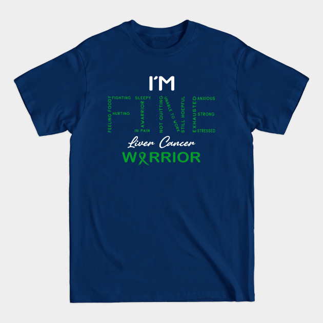 Disover Liver Cancer Warrior, I'm Fine Awareness - Liver Cancer Awareness - T-Shirt