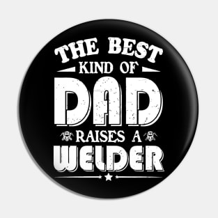 The best kind of dad raises a welder Pin