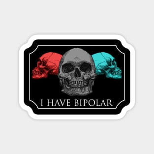 I HAVE BIPOLAR Magnet