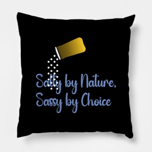Salty by Nature, Sassy by Choice Pillow