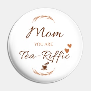 mom you are teariffic Funny Mother Saying Tea lovers Pin