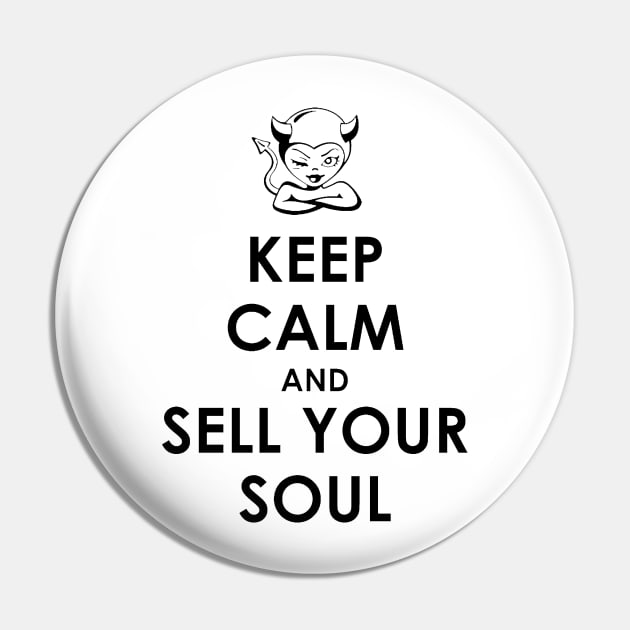 Keep Calm and Sell Your Soul Pin by np127