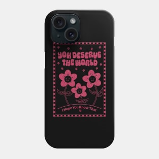 You Deserve the World (red) Phone Case