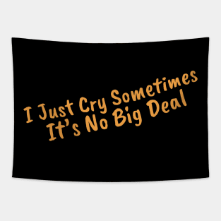 I Just Cry Sometimes It's No Big Deal Tapestry