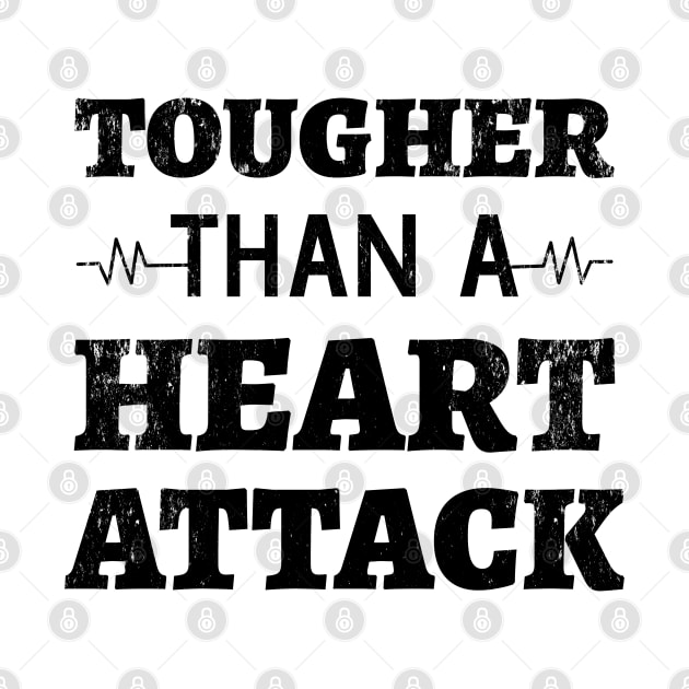 Tougher Than A Heart Attack - Heart Attack Survivor heart disease no more  heart disease awareness month by Petalprints