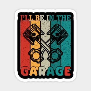 I'll Be in the Garage Magnet