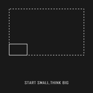 START SMALL, THINK BIG T-Shirt