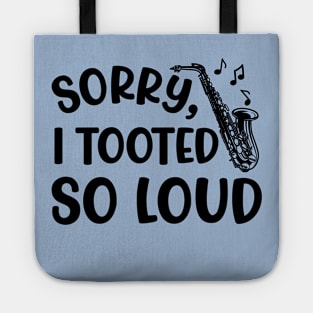 Sorry I Tooted So Loud Saxophone Marching Band Cute Funny Tote