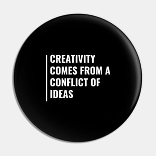 Creativity Comes From a Conflict of Ideas Pin