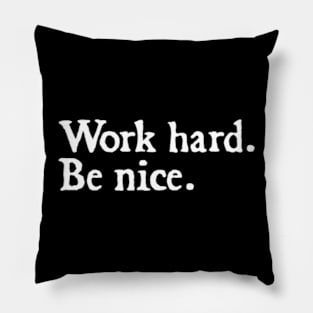 Work Hard. Be Nice. Pillow