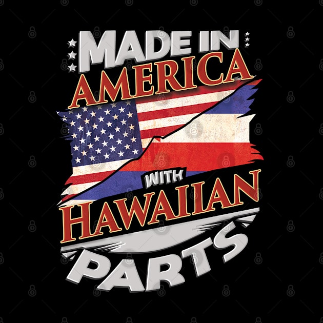 Made In America With Hawaiian Parts - Gift for Hawaiian From Hawaii by Country Flags