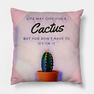 Life may give you a cactus Pillow