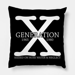 Generation X 1965 - 1980 Raised on Hose Water & Neglect Gift Pillow