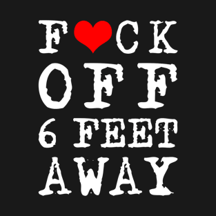 Red Heart Fuck Off 6 Feet Away Funny T-Shirt