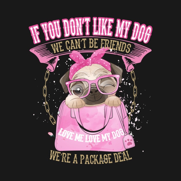 Pug you don`t like my Dog we can`t be Friends by Designcompany